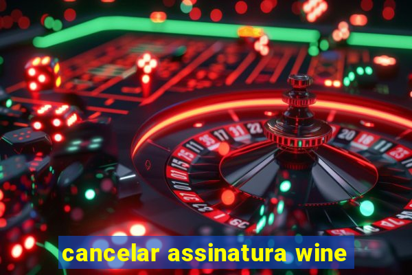 cancelar assinatura wine